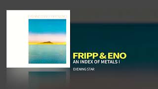Music video thumbnail preview for Fripp \u0026 Eno - An Index Of Metals IV (Evening Star, 1975) by Fripp & Eno