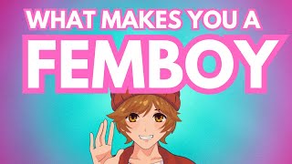 What Exactly Makes YOU a Femboy