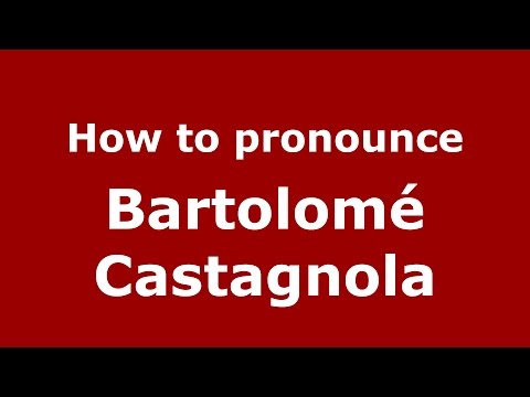 How to pronounce Bartolomé Castagnola (Spanish/Argentina) - PronounceNames.com