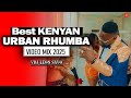 URBAN RHUMBA VIDEO MIX 2025 DRILL RHUMBA VDJ LEON SAVO FT SAUTI SOL BIEN OKELLO MAX BENSOUL