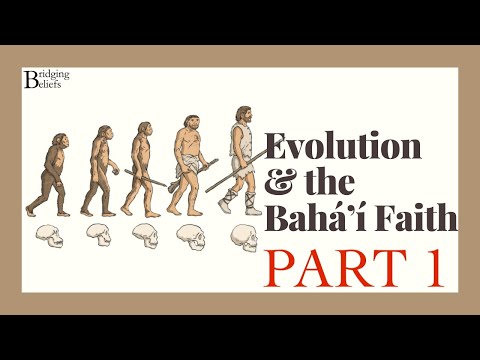Evolution and the Baha’i Faith - Redefining Humanity | part 1