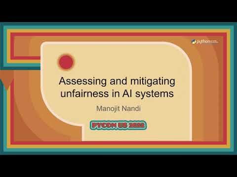 Tutorial - Manojit Nandi: Assessing and mitigating unfairness in AI systems