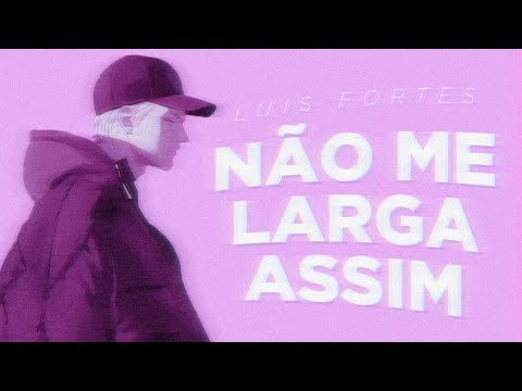 Luis Fortes - Não me larga assim