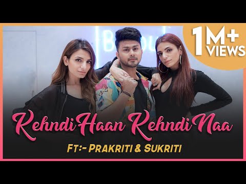 Kehndi Haan Kehndi Naa | Awez Darbar Choreography ft. Prakriti & Sukriti Kakar