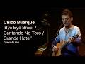 Chico Buarque - "Bye Bye Brasil / Cantando no Toró / Grande Hotel" (Ao Vivo) - Carioca ao Vivo