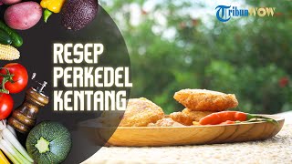 Resep Membuat Perkedel Kentang, Rekomendasi Menu Buka Puasa