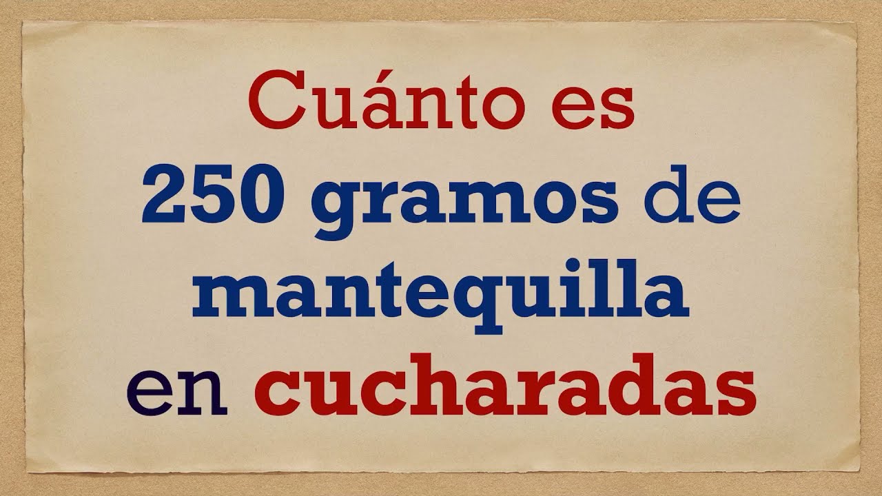 Cuánto es 250 gramos de MANTEQUILLA en CUCHARADAS