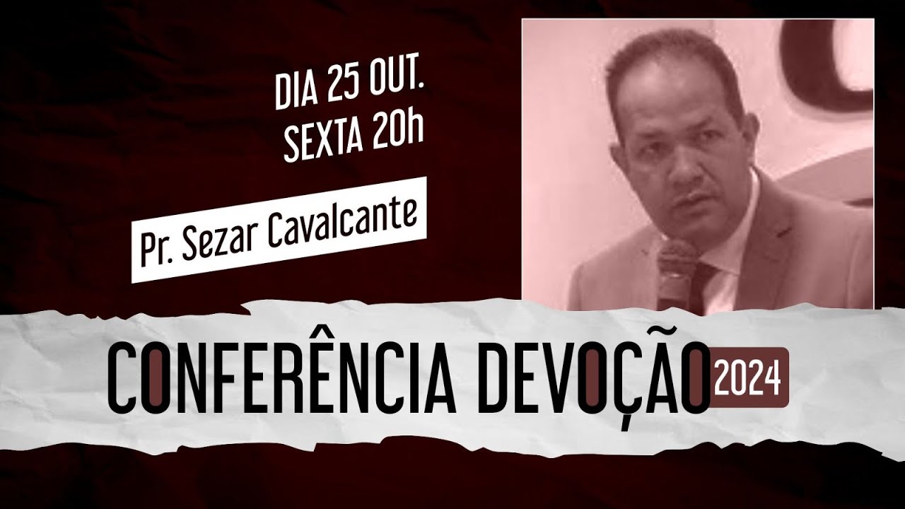 CONFERÊNCIA DEVOÇÃO 2024 | PASTOR SEZAR CAVALCANTE