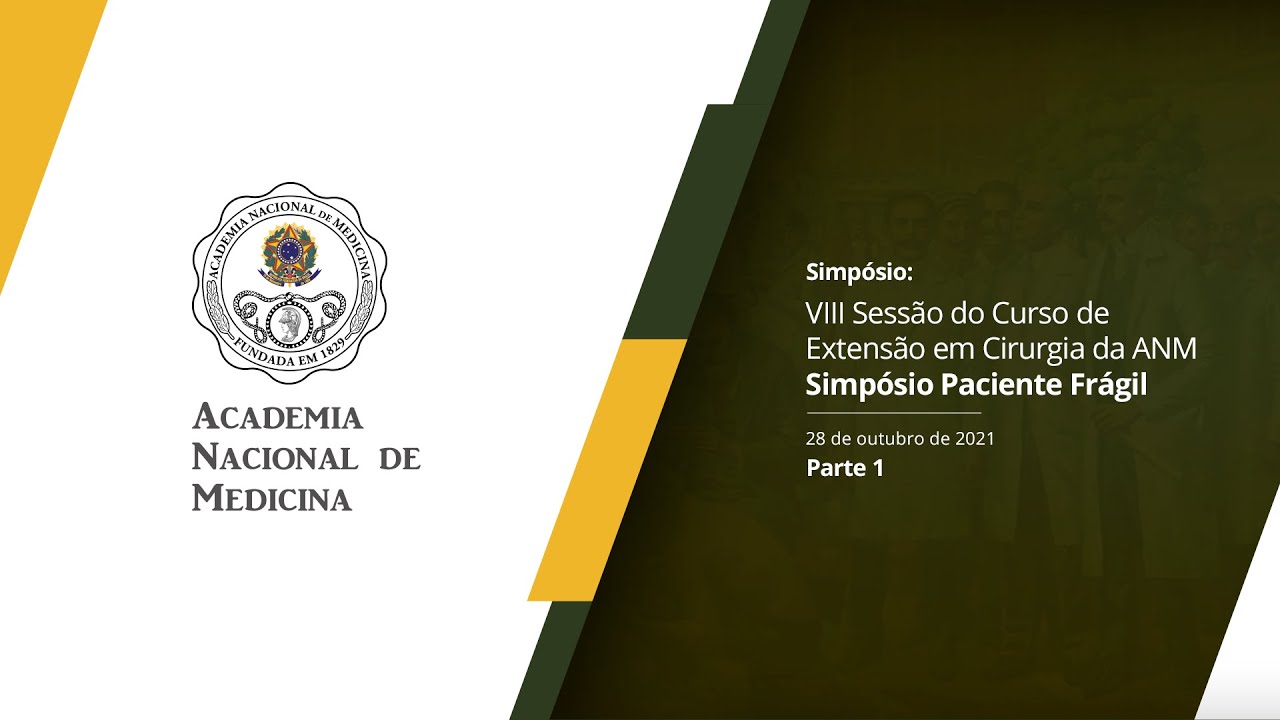 VIII Sessão do Curso de Extensão em Cirurgia da ANM – Simpósio Sobre o Paciente Frágil – 28 de outubro de 2021 [PARTE I]