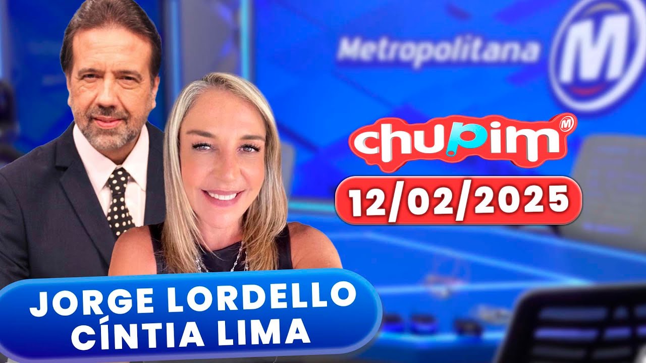 JORGE LORDELLO E CÍNTIA LIMA - CHUPIM METROPOLITANA - 12/02/2025