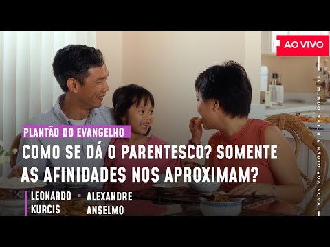 COMO SE DÁ O PARENTESCO? SOMENTE AS AFINIDADES NOS APROXIMAM? | Plantão do Evangelho (27/08/2021)