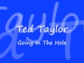 Ted Taylor - Going In The Hole