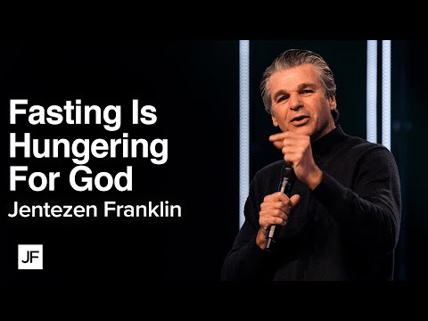 Fasting is Hungering For God | Jentezen Franklin
