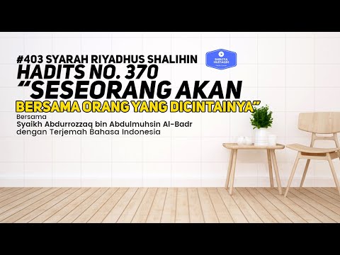 Riyadhus Shalihin #403 Bab 45 Hadits No. 370 Seseorang akan bersama yang dicintainya
