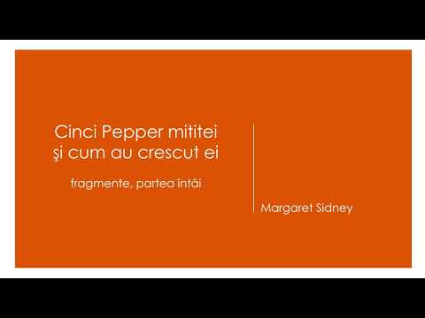 Cinci Pepper mititei si cum au crescut ei - fragmente partea intai, de Margaret Sidney