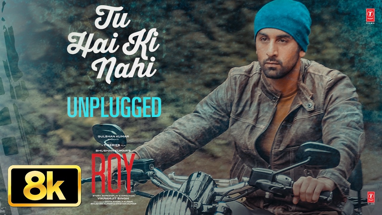 Tu Hai Ki Nahi (Unplugged) 8K Video Song | ROY | Tulsi Kumar | Ranbir Kapoor | Jacqueline Fernandez