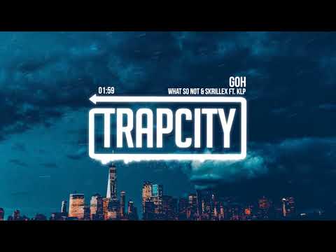 What So Not & Skrillex - Goh (ft. KLP)