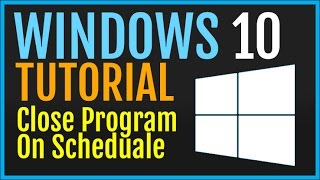 Windows 10 Tutorial: Automatically Close Program On Schedule