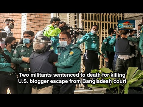 Two militants sentenced to death for killing U.S. blogger escape from Bangladesh court