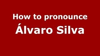 How to pronounce Álvaro Silva