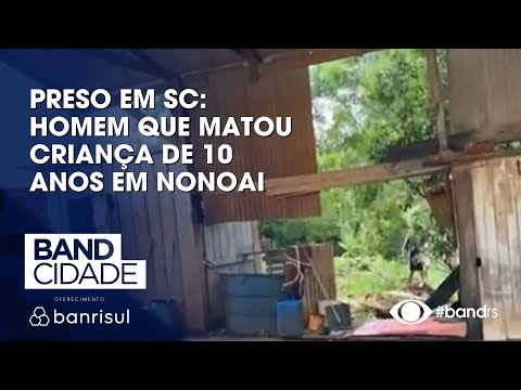 PRESO EM SC: Homem que matou criança de 10 anos em Nonoai