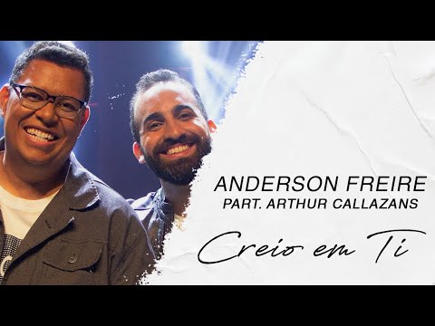 Anderson Freire part. Arthur Callazans | Creio em Ti (LETRA)