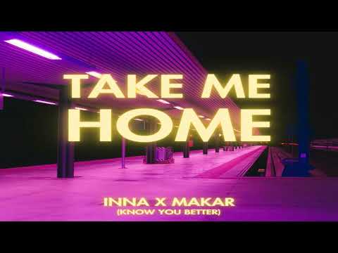 INNA feat. Makar - Take Me Home (Know You Better)
