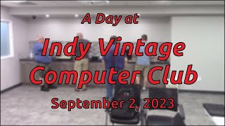 A Day at Indy Vintage Computer Club, September 2, 2023