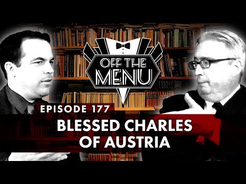 Off the Menu: Episode 177 - Blessed Charles of Austria