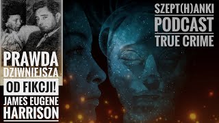 Historia Jamesa Eugena Harissona. Tego się nie spodziewacie