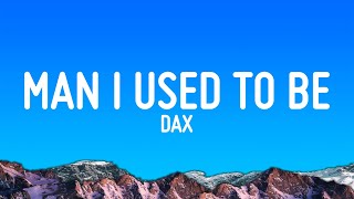 Download lagu Dax - Man I Used To Be (Lyrics) mp3 Download lagu Dax - Man I Used To Be (Lyrics) mp3
