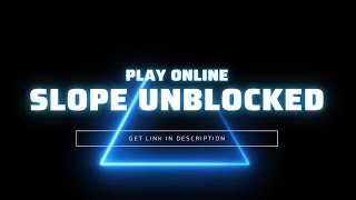 Play Slope Unblocked Online for  Free