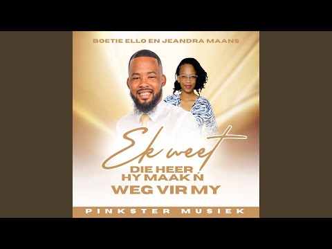 Ek weet die Heer hy maak ń weg vir my (feat. Jeandra Maans)