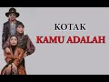 KOTAK KAMU ADALAH LIRIK LAGU