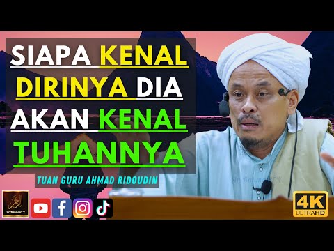 Tuan Guru Ahmad Ridoudin - SIAPA KENAL DIRINYA DIA AKAN KENAL TUHANNYA