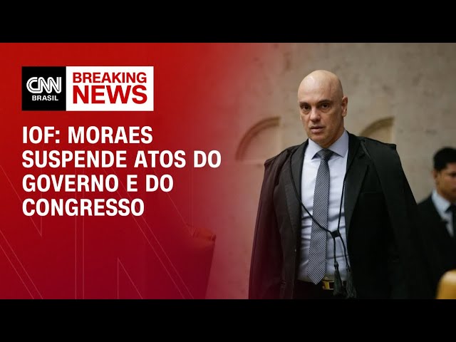 Crise do IOF: Moraes suspende atos do governo e do Congresso, e convoca conciliação | LIVE CNN