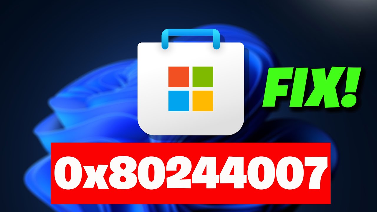 Microsoft Store Error Code 0x80244007 On Windows 11/10 PC FIX