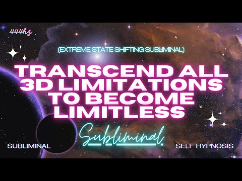 Transcend ALL 3D Limitations to Become LIMITLESS (EXTREME STATE SHIFTING SUBLIMINAL)