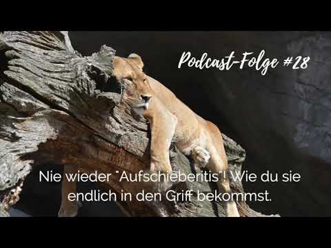 #28: Nie wieder "Aufschieberitis"! Wie du sie endlich in den Griff bekommst.