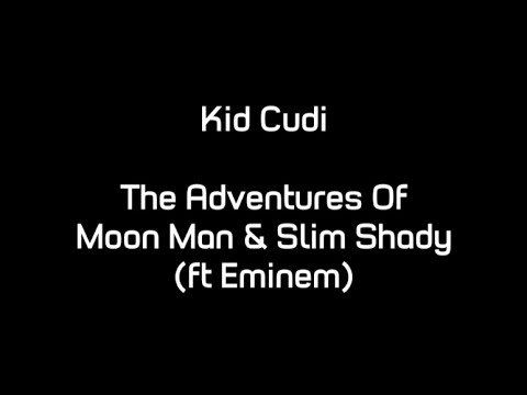 Kid Cudi - The Adventures Of Moon Man & Slim Shady (ft. Eminem) (Lyrics)