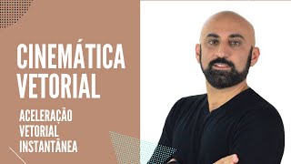 Cinemática Vetorial - Aceleração Vetorial Instantânea /Centrípeta & Tangencial