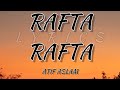RAFTA RAFTA LYRICS ATIF ASLAM LYRICS