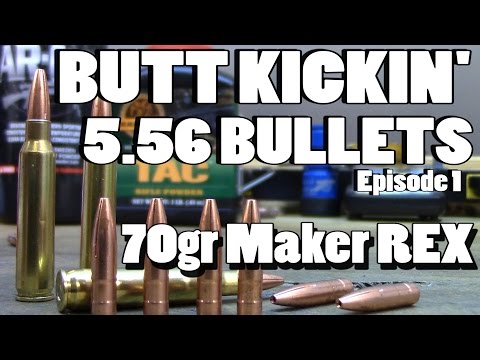 Butt Kickin' 5.56 Bullets - ep 1 - 70gr Maker REX