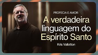KRIS VALLOTTON | A verdadeira linguagem do Espírito Santo