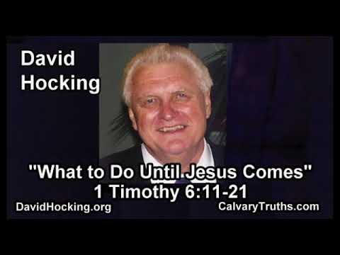 1 Timothy 06:11-21 - What to Do Until Jesus Comes - Pastor David Hocking - Bible Studies