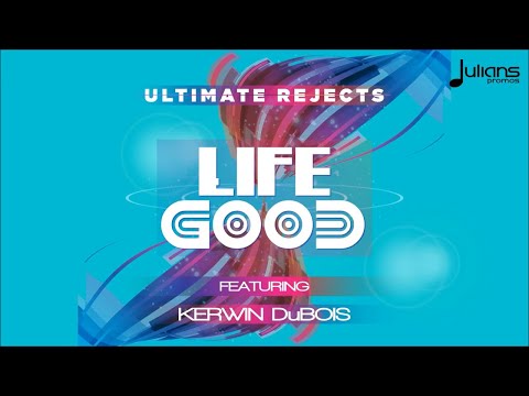 Ultimate Rejects ft. Kerwin Du Bois - Life Good “2017 Release” [HD]