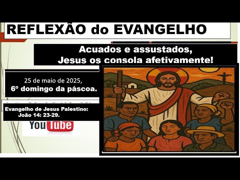 REFLEXÃO do EVANGELHO: “Acuados e assustados, Jesus os consola afetivamente!”