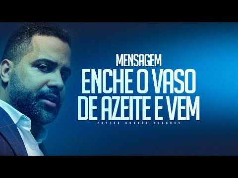 MENSAGEM ENCHE O VASO DE AZEITE E VEM - PR. ABRAÃO QUADROS