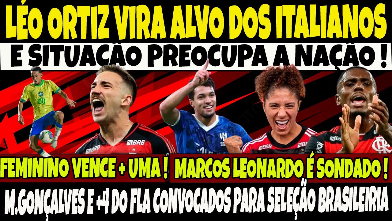 LEO ORTIZ VIRA ALVO DOS ITALIANOS E SITUAÇÃO PREOCUPA NAÇÃO/M.GOLÇAVES E + 4 CONVOCADOS PRA SELEÇÃO