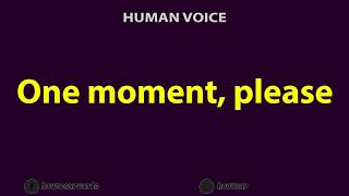 How To Pronounce One moment, please